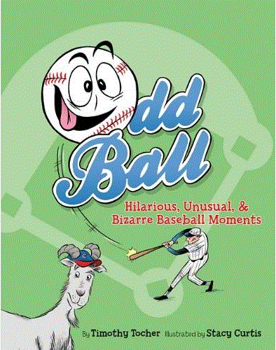 Odd Ball: Hilarious, Unusual, and Bizarre Baseball Moments