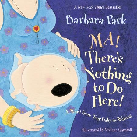 Ma! There’s Nothing to Do Here!: A Word from Your Baby-in-Waiting