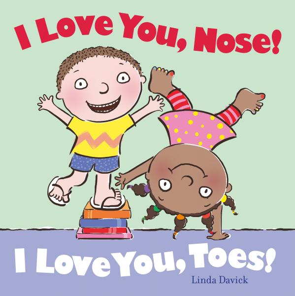 I Love You Nose! I Love You Toes!