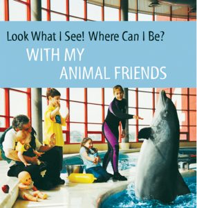 Look What I See! Where Can I Be? With My Animal Friends