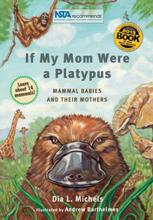 If My Mom Were A Platypus: Mammal Babies and their Mothers