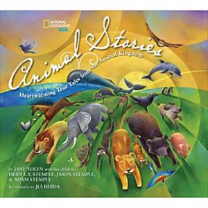 National Geographic Kids Animal Stories : Heartwarming True Tales from the Animal Kingdom