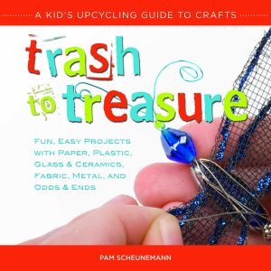 Trash to Treasure: A Kid’s Upcycling Guide to Crafts