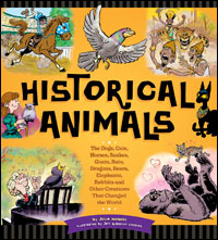 Historical Animals:  The Dogs, Cats, Horses, Snakes, Goats, Rats, Dragons, Bears, Elephants, Rabbits and Other Creatures that Changed the World