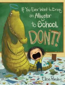 If You Ever Want to Bring an Alligator to School, Don’t!