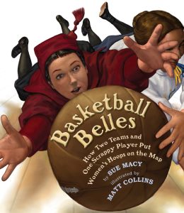 Basketball Belles: How Two Teams and One Scrappy Player Put Women’s Hoops on the Map