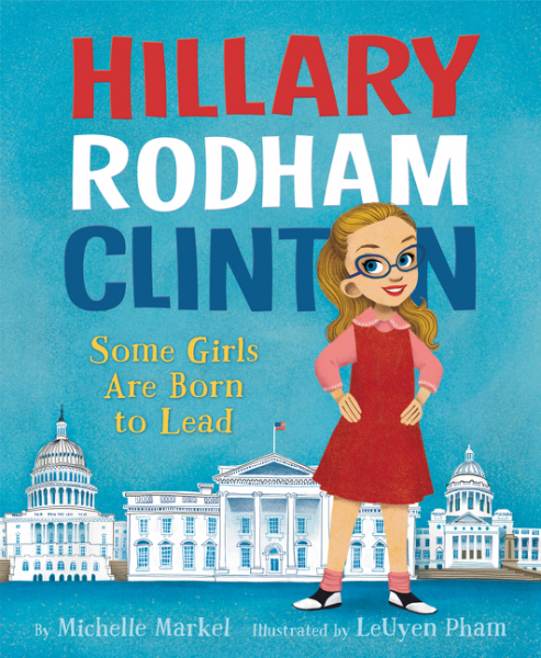Hilary Rodham Clinton: Some Girls Are Born to Lead