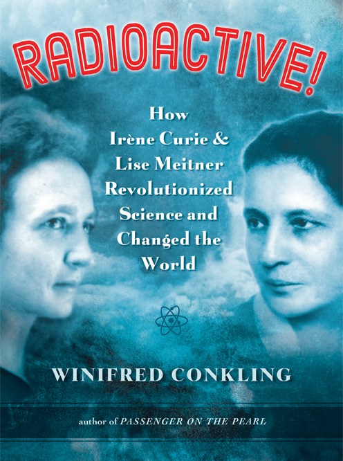 Radioactive!: How Irène Curie & Lise Meitner Revolutionized Science and Changed the World