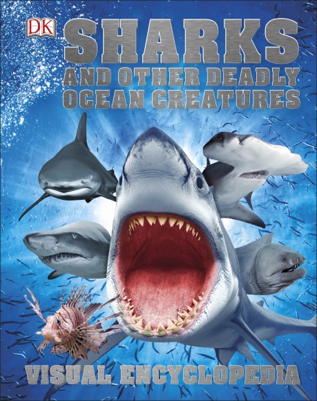 Sharks and Other Deadly Ocean Creatures Visual Encyclopedia