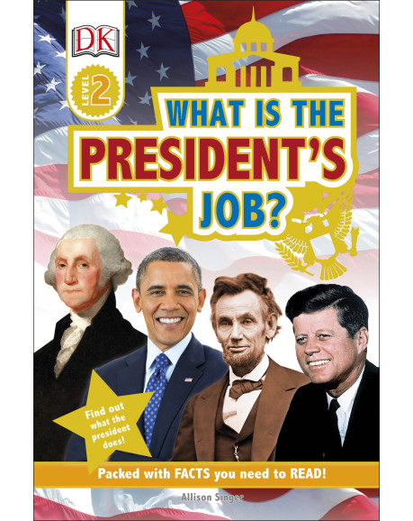 DK Readers L2: What is the President’s Job?
