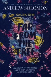 Far From the Tree (Young Adult Edition): How Children and Their Parents Learn to Accept One Another…Our Differences Unite Us