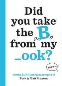 Books That Drive Kids Crazy: Did You Take the B from My _ook?