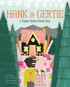 Hank & Gertie: A Pioneer Hansel and Gretel Story