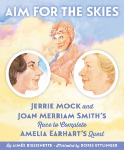 Aim for the Skies: Jerrie Mock and Joan Merriam Smith’s Race to Complete Amelia Earhart’s Quest
