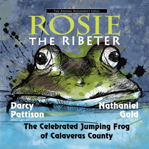 Rosie the Ribeter: The Celebrated Jumping Frog of Calaveras County