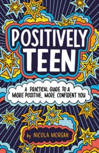 Positively Teen: A Practical Guide to a More Positive, More Confident You