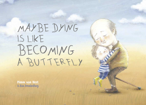 Maybe Dying is Like Becoming a Butterfly