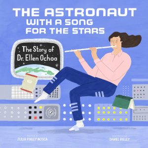The Astronaut With a Song for the Stars: The Story of Dr. Ellen Ochoa (Amazing Scientists)