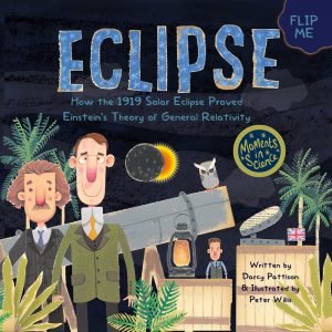 Eclipse: How the 1919 Solar Eclipse Proved Einstein’s Theory of General Relativity