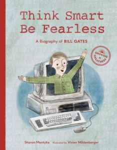 Think Smart, Be Fearless: A Biography of Bill Gates