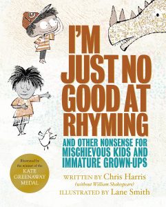 I’m Just No Good At Rhyming: And Other Nonsense for Mischievous Kids and Immature Grown-Ups
