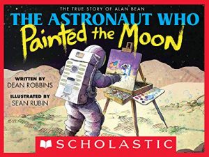 The Astronaut Who Painted the Moon: The True Story of Alan Bean