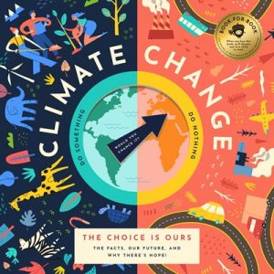 Climate Change, The Choice is Ours: The Facts, Our Future, and Why There’s Hope