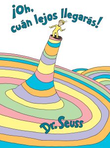 ¡Oh, cúan lejos llegarás! (Oh, the Places You’ll Go! Spanish Edition)