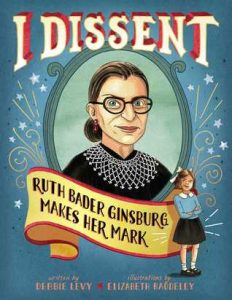 I Dissent: Ruth Bader Ginsberg Makes Her Mark