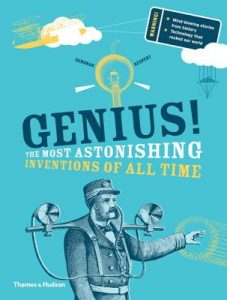 Genius!: the Most Astonishing Inventions of All Time
