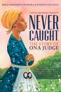 Never Caught, the Story of Ona Judge: George and Martha Washington’s Courageous Slave Who Dared to Run Away
