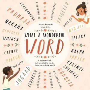 What a Wonderful Word: A Collection of Untranslatable Words from Around the World