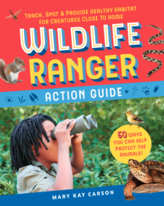 Wildlife Ranger Action Guide: Track, Spot & Provide Healthy Habitat for Creatures Close to Home