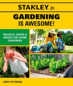 Stanley Jr. Gardening Is Awesome: Projects, Skills, and Ideas for Young Gardeners