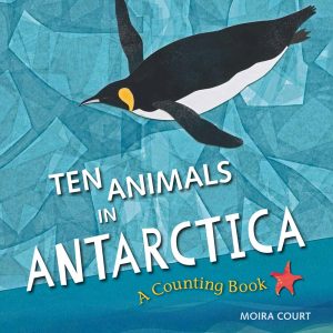 Ten Animals of Antarctica: A Counting Book