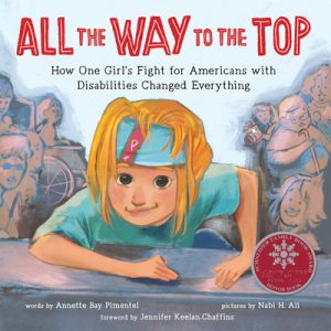 All the Way to the Top. How One Girl’s Fight for Americans with Disabilities Changed Everything