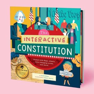 The Interactive Constitution: Explore the Constitution with flaps, wheels, color-changing words, and more!
