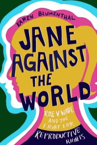 Jane Against the World: Roe v. Wade and the Fight for Reproductive Rights