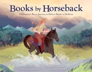 Books by Horseback: A Librarian’s Brave Journey to Deliver Books to Children