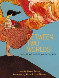 Between Two Worlds: The Art & Life of Amrita Sher-Gil