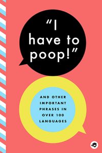 I Have to Poop! And Other Important Phrases in Over 100 Languages