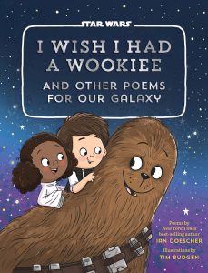 I Wish I Had a Wookiee And Other Poems From Our Galaxy