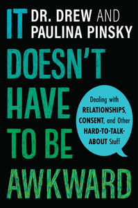 It Doesn’t Have to Be Awkward: Dealing With Relationships, Consent, and Other Hard-To-Talk-About Stuff