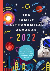 The 2022 Family Astronomical Almanac: How to Spot This Year’s Planets, Eclipses, Meteor Showers, and More!