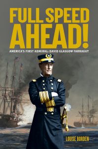 Full Speed Ahead!: America’s First Admiral David Glasgow Farragut