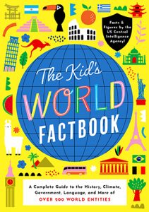 The Kids World Factbook: A Kid’s Guide to Every Country’s History, Climate, Government, Economics, Culture, Language, and More!