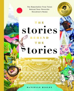 The Stories Behind the Stories: The Remarkable True Tales Behind Your Favorite Kid’s Books