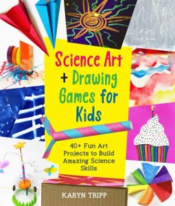 Science Art and Drawing Games for Kids: 35+ Fun Art Projects to Build Amazing Science Skills
