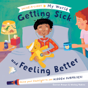Getting Sick and Feeling Better (A Shine-a-Light My World Book)