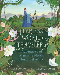 Fearless World Traveler: Adventures of Marianne North, Botanical Artist